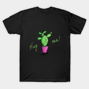 Cactus hug me! Hug me! T-Shirt